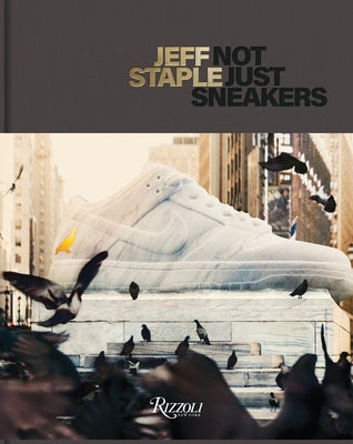 Jeff Staple: Not Just Sneakers by Staple, Jeff