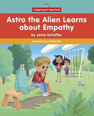 Astro the Alien Learns about Empathy by Scheffer, Janie