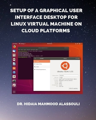 Setup of a Graphical User Interface Desktop for Linux Virtual Machine on Cloud Platforms by Alassouli, Hidaia Mahmood