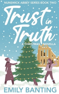 Trust in Truth (The Nunswick Abbey Series Book 2): A Sapphic Christmas Novella by Banting, Emily