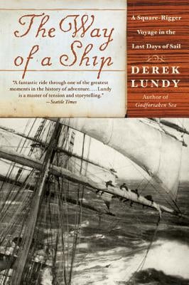 The Way of a Ship: A Square-Rigger Voyage in the Last Days of Sail by Lundy, Derek