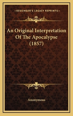 An Original Interpretation of the Apocalypse (1857) by Anonymous