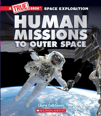 Human Missions to Outer Space (a True Book: Space Exploration) by Calkhoven, Laurie