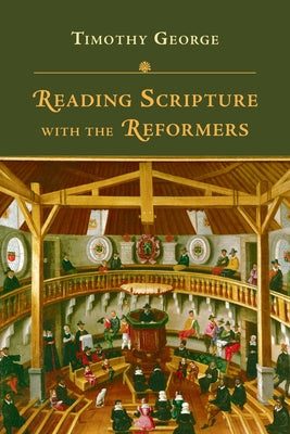 Reading Scripture with the Reformers by George, Timothy