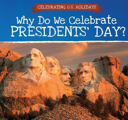 Why Do We Celebrate Presidents' Day? by Swinton, Patty