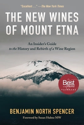 The New Wines of Mount Etna: An Insider's Guide to the History and Rebirth of a Wine Region by Spencer, Benjamin North