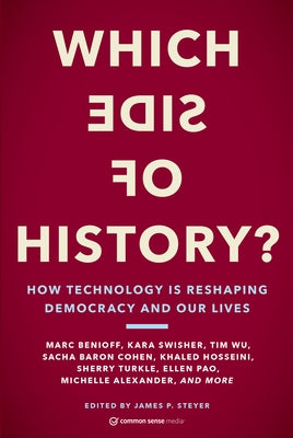 Which Side of History?: How Technology Is Reshaping Democracy and Our Lives by Steyer, James P.