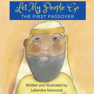 Let My People Go: The First Passover by Norwood, Lakendra Deshawn