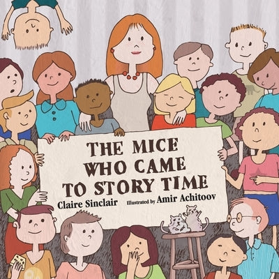 The Mice Who Came to Story Time by Sinclair, Claire