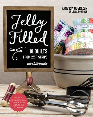 Jelly Filled--18 Quilts from 2 1/2'' Strips: All Skill Levels by Goertzen, Vanessa