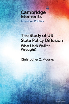 The Study of Us State Policy Diffusion: What Hath Walker Wrought? by Mooney, Christopher Z.