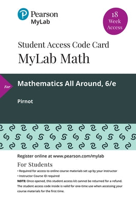 Mylab Math with Pearson Etext -- 18 Week Standalone Access Card -- For Mathematics All Around by Pirnot, Tom