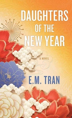 Daughters of the New Year by Tran, E. M.