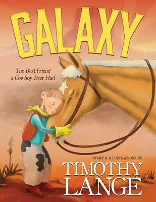 Galaxy: The Best Friend a Cowboy Ever Had by Lange, Timothy