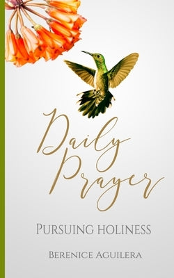 Daily Prayer - Pursuing Holiness: A book to Strengthen your Faith by Aguilera, Berenice