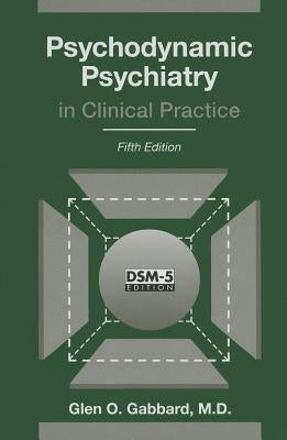 Psychodynamic Psychiatry in Clinical Practice by Gabbard, Glen O.