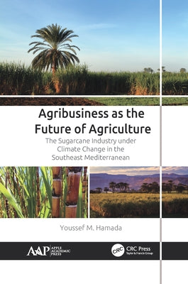 Agribusiness as the Future of Agriculture: The Sugarcane Industry Under Climate Change in the Southeast Mediterranean by Hamada, Youssef M.