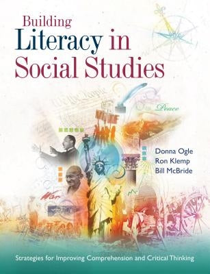 Building Literacy in Social Studies: Strategies for Improving Comprehension and Critical Thinking by Ogle, Donna