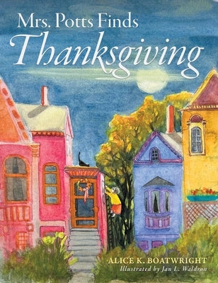 Mrs. Potts Finds Thanksgiving: A story inspired by Dickens' classic, A Christmas Carol by Boatwright, Alice K.