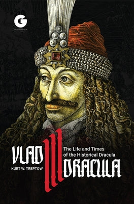 Vlad III Dracula: The Life and Times of the Historical Dracula by Treptow, Kurt