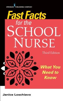 Fast Facts for the School Nurse: What You Need to Know by Loschiavo, Janice