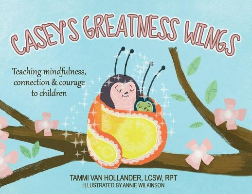 Casey's Greatness Wings: Teaching mindfulness, connection & courage to children by Van Hollander, Tammi