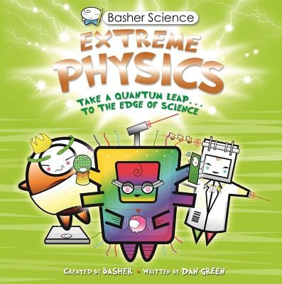 Basher Science: Extreme Physics by Basher, Simon