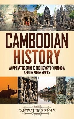 Cambodian History: A Captivating Guide to the History of Cambodia and the Khmer Empire by History, Captivating