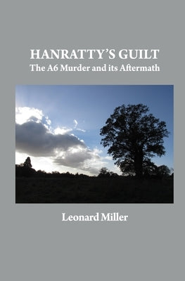 Hanratty's Guilt: The A6 Murder and its Aftermath by Miller, Leonard