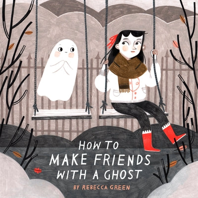 How to Make Friends with a Ghost by Green, Rebecca