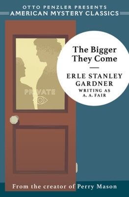The Bigger They Come: A Cool and Lam Mystery by Gardner, Erle Stanley