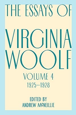 Essays of Virginia Woolf, Vol. 4, 1925-1928 by Woolf, Virginia