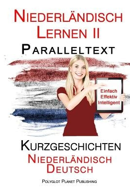 Niederländisch Lernen II: Paralleltext - Kurzgeschichten (Niederländisch - Deutsch) by Publishing, Polyglot Planet