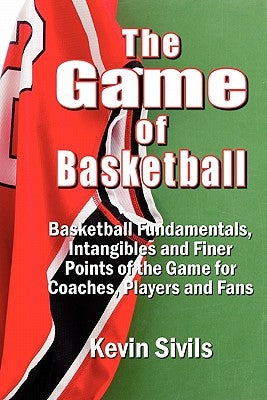 The Game of Basketball: Basketball Fundamentals, Intangibles and Finer Points of the Game for Coaches, Players and Fans by Riddle, Deana