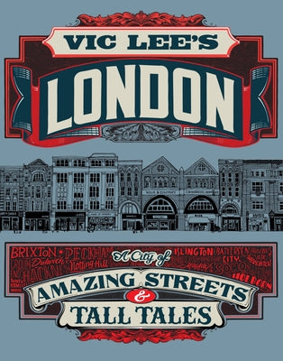 Vic Lee's London: A City of Amazing Streets and Tall Tales by Lee, Vic