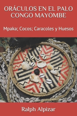 Oráculos En El Palo Congo Mayombe: Mpaka; Cocos; Caracoles y Huesos by Alpizar, Ralph