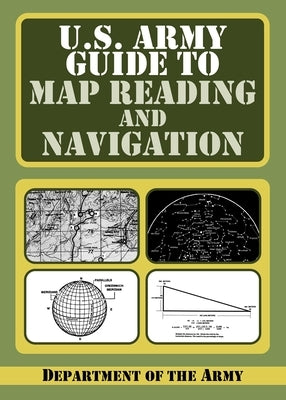 U.S. Army Guide to Map Reading and Navigation by Department of the Army