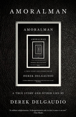 Amoralman: A True Story and Other Lies by Delgaudio, Derek