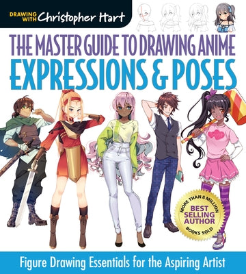 The Master Guide to Drawing Anime: Expressions & Poses: Figure Drawing Essentials for the Aspiring Artist Volume 6 by Hart, Christopher