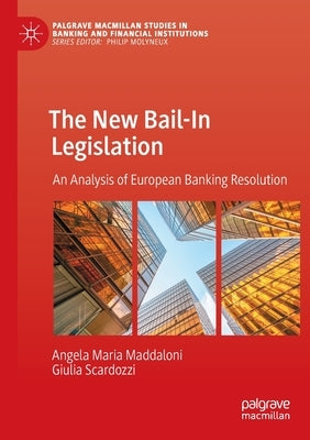 The New Bail-In Legislation: An Analysis of European Banking Resolution by Maddaloni, Angela Maria