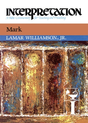 Mark: Interpretation: A Commentary for Preaching and Teaching by Williamson, Lamar