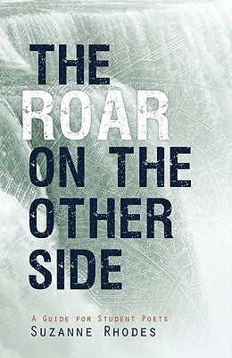 Roar on the Other Side: A Guide for Student Poets by Rhodes, Suzanne U.