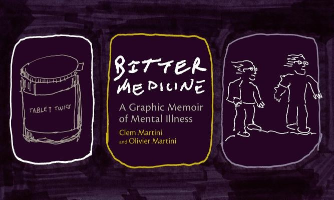 Bitter Medicine: A Graphic Memoir of Mental Illness by Martini, Clem