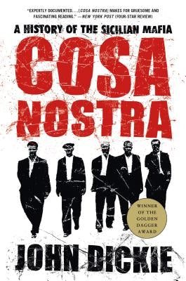 Cosa Nostra: A History of the Sicilian Mafia by Dickie, John