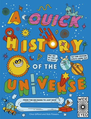 A Quick History of the Universe: From the Big Bang to Just Now by Gifford, Clive