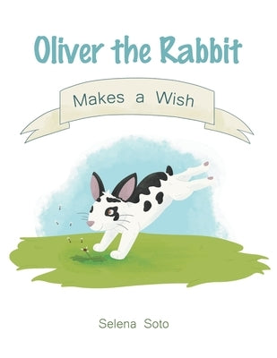 Oliver the Rabbit Makes a Wish by Soto, Selena