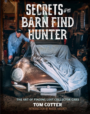 Secrets of the Barn Find Hunter: The Art of Finding Lost Collector Cars by Cotter, Tom