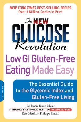 The New Glucose Revolution Low GI Gluten-Free Eating Made Easy: The Essential Guide to the Glycemic Index and Gluten-Free Living by Brand-Miller, Jennie