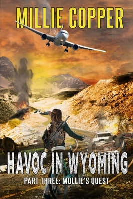 Mollie's Quest: Havoc in Wyoming, Part 3 America's New Apocalypse by Copper, Millie