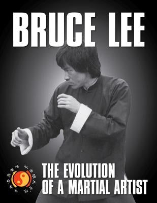 Bruce Lee: The Evolution of a Martial Artist by Gong, Tommy